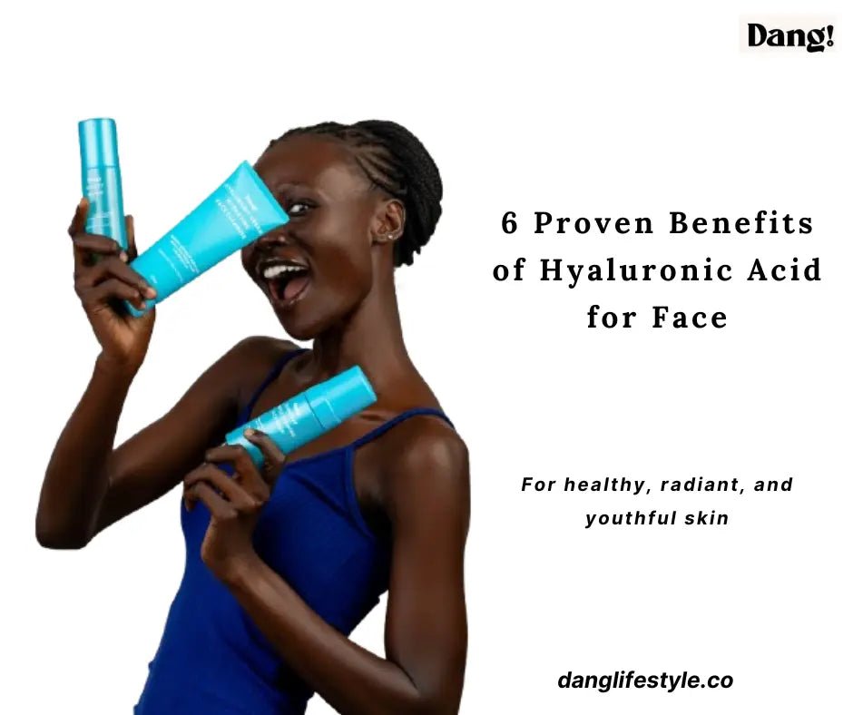 6 Proven Benefits of Topical Hyaluronic Acid for Face [Backed by Clinical Evidence] - Dang! Lifestyle Nigeria