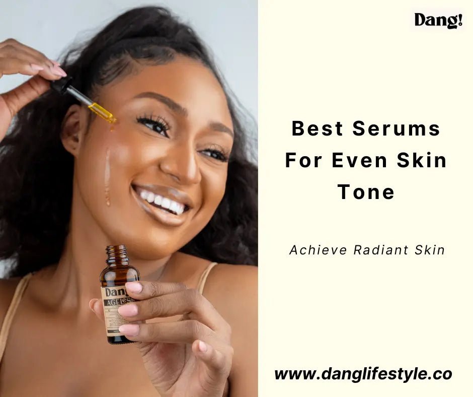 Achieve Radiant Skin with These Best Serums For Even Skin Tone for Melanin-rich Skin - Dang! Lifestyle Nigeria