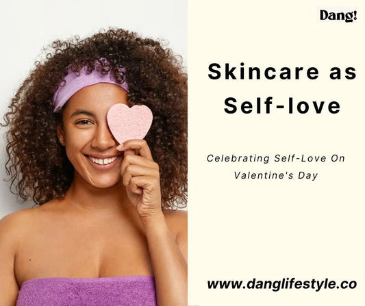 Skincare As Self-Love: Celebrating Self-Love On Valentine's Day - Dang! Lifestyle Nigeria