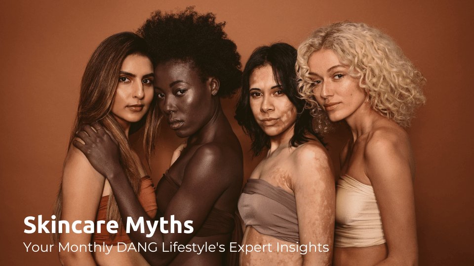 Skincare Myths - Your Monthly DANG Lifestyle's Expert Insights - Dang! Lifestyle Nigeria